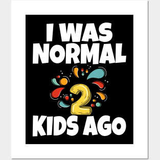 I Was Normal Two Kids Ago Posters and Art